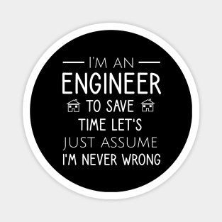 I'm an engineer to save time let's just assume I'm never wrong Magnet